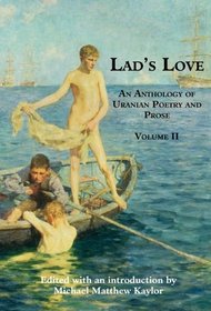 Lad's Love: An Anthology of Uranian Poetry and Prose, Volume II