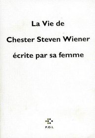 La vie de Chester Steven Wiener ecrite par sa femme (French Edition)