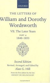 The Letters of William and Dorothy Wordsworth: Volume VII: The Later Years: Part IV 1840-1853 (Letters of William and Dorothy Wordsworth 2nd Edition)