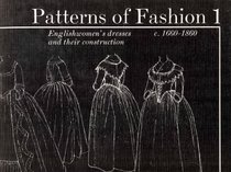 Patterns of Fashion, Vol 1: 1660-1860