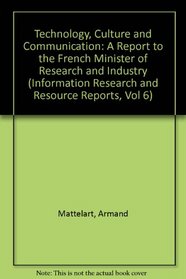 Technology, Culture, and Communication: A Report to the French Minister of Research and Industry (Information Research and Resource Reports, Vol 6)