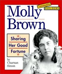 Molly Brown: Sharing Her Good Fortune (Community Builders)