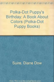 Polka-Dot Puppy's Birthday: A Book About Colors (Polka-Dot Puppy Books)