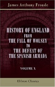 History of England from the Fall of Wolsey to the Defeat of the Spanish Armada: Volume 10. Elizabeth