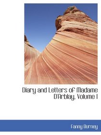 Diary and Letters of Madame D'Arblay, Volume I
