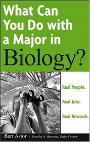 What Can You Do with a Major in Biology : Real people. Real jobs. Real rewards.  (What Can You Do with a Major in...)