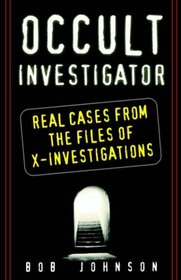Occult Investigator: Real Cases From The Files Of X-Investigations