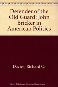 Defender of the Old Guard: John Bricker and American Politics