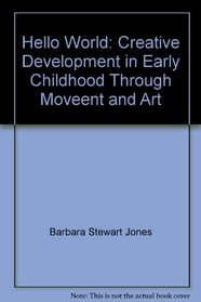 Hello, World: Creative Development in Early Childhood Through Movement and Art (Fearon Teacher-Aid Book)