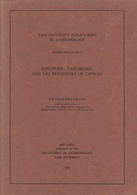 Fengpitou, Tapenkeng, and the Prehistory of Taiwan (Yale University Publications in Anthropology)