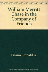 William Merritt Chase in the Company of Friends