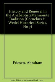 History and Renewal in the Anabaptist/Mennonite Tradition (Cornelius H. Wedel Historical Series, No 7)