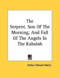 The Serpent, Son Of The Morning, And Fall Of The Angels In The Kabalah