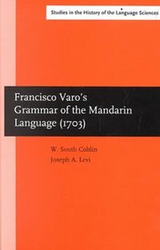 Francisco Varo's Grammar of the Mandarin Language (1703): An English Translation of 'Arte De LA Lengua Mandarina' (Amsterdam Studies in the Theory and ... in the History of the Language Sciences)