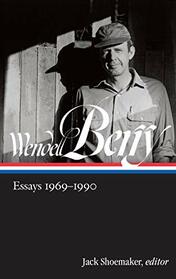 Wendell Berry: Essays 1969-1990 (LOA #316) (Library of America Wendell Berry Edition)