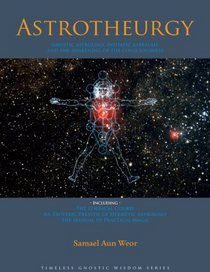 Astrotheurgy: Gnostic Astrology, Initiatic Kabbalah, and the Awakening of the Consciousness