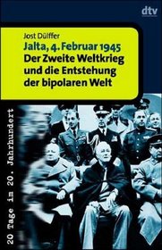 Jalta, 4. Februrar 1945: Der Zweite Weltkrieg und die Entstehung der bipolaren Welt (20 Tage im 20. Jahrhundert) (German Edition)