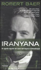 Iranyana. Un agente segreto nel cuore dell'impero di Ahmadinejad