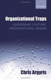 Organizational Traps: Leadership, Culture, Organizational Design