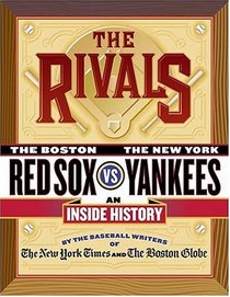 The Rivals : The New York Yankees vs. the Boston Red Sox---An Inside History