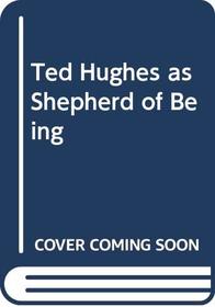Ted Hughes as Shepherd of Being