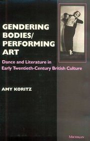 Gendering Bodies/Performing Art : Dance and Literature in Early Twentieth-Century British Culture
