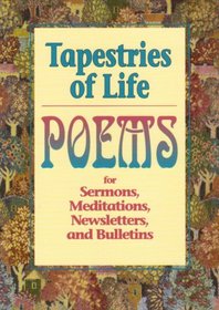 Tapestries of Life: Poems for Sermons, Meditations, Newsletters and Bulletins
