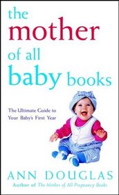 The Mother of All Baby Books: The Ultimate Guide to Your Baby's First Year (U.S. edition)