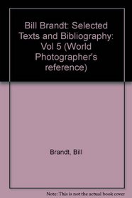 Bill Brandt: Selected Texts and Bibliography (World Photographers Reference, Vol 5)