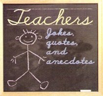 Teachers: Jokes, Quotes and Anecdotes
