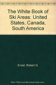 The White Book of Ski Areas: United States, Canada, South America (White Book of Ski Areas)