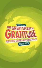 Guide for Living: The Great Secret of Gratitude - Why Being Grateful Will Change Your Life