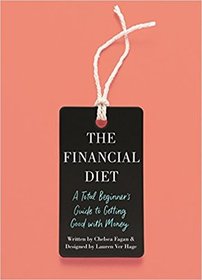 The Financial Diet: A Total Beginner's Guide to Getting Good with Money