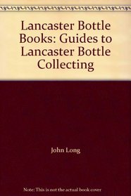 Lancaster Bottle Books: Guides to Lancaster Bottle Collecting
