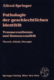 Pathologie der geschlechtlichen Identitt: Transsexualismus und Homosexualitt. Theorie, Klinik, Therapie (German Edition)