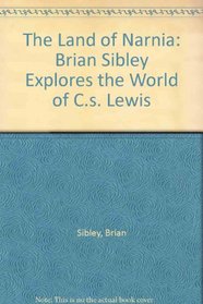 The Land of Narnia: Brian Sibley Explores the World of C.S. Lewis