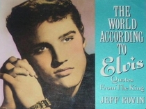 The World According to Elvis: Quotes from the King