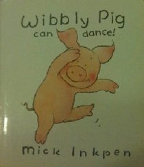 Wibbly Pig Can Dance (Wibbly Pig)