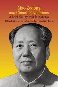 Mao Zedong and China's Revolutions : A Brief History with Documents (The Bedford Series in History and Culture)