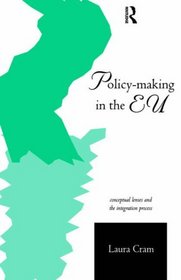 Policy Making in the European Union: Conceptual Lenses  the Integration Process (European Public Policy Series)