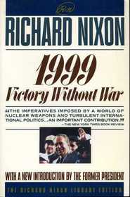 Nineteen Ninety Nine: Victory Without War (Richard Nixon Library Editions)