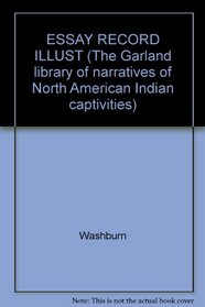ESSAY RECORD ILLUST (The Garland library of narratives of North American Indian captivities)