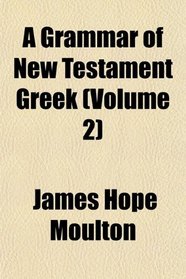 A Grammar of New Testament Greek (Volume 2)