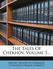 The Tales Of Chekhov, Volume 5...