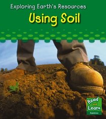Using Soil (Exploring Earth's Resources)