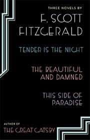 Three Novels: Tender is the Night; The Beautiful and Damned; This Side of Paradise