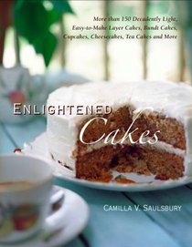 Enlightened Cakes: More Than 150 Decadently Light, Easy-to-Make Layer Cakes, Bundt Cakes, Cupcakes, Cheesecakes, Tea Cakes, and More