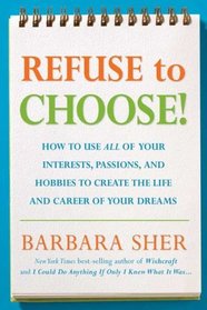 Refuse to Choose!: A Revolutionary Program for Doing Everything that You Love
