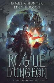 Rogue Dungeon: A litRPG Adventure (The Rogue Dungeon) (Volume 1)