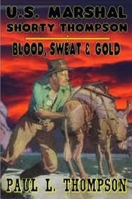 U.S. Marshal Shorty Thompson: Blood, Sweat and Gold